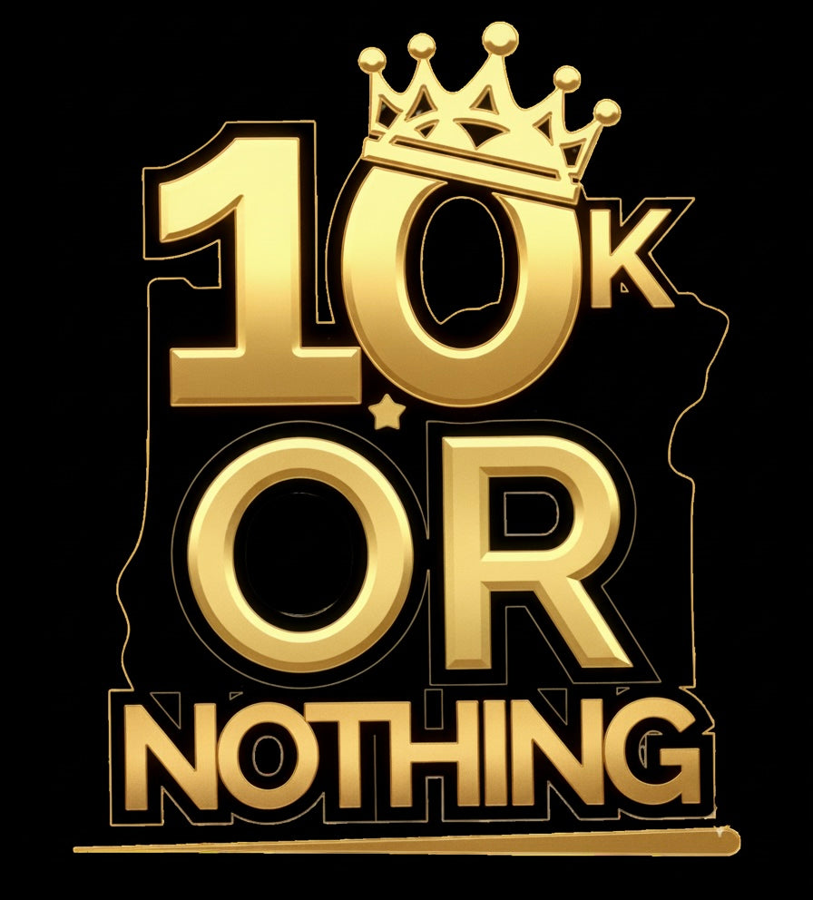 10k OR NOTHING